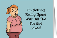 Humorous Friendship I’m Getting Upset With All The Fat Girl Jokes card