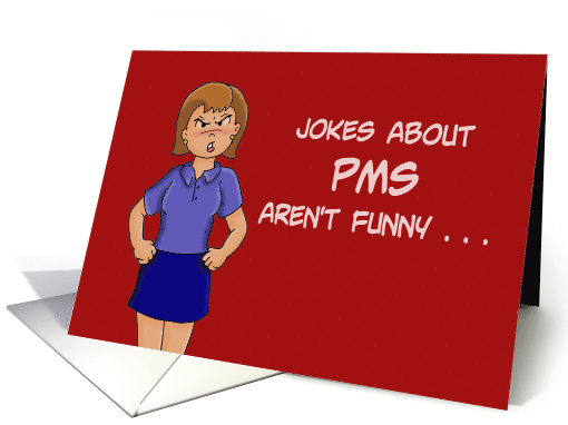 Humorous Friendship Jokes About PMS Aren't Funny Period card (1702584)