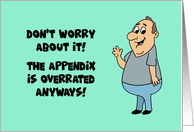 Humorous Appendectomy Get Well The Appendix Is Overrated Anyways card