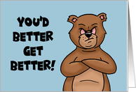 Humorous Get Well With Cartoon Bear You’d Better Get Better card