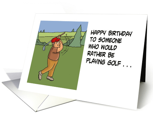 Humorous Golf Birthday To Someone Who Would Rather Be... (1703342)