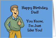 Humorous Father’s Birthday From Son You Know I’m Just Like You card