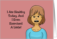 Humorous Friendship I Ate Healthy And Even Exercised A Little card
