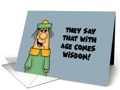 Humorous Birthday They Say That With Age Comes Wisdom card (1703554)