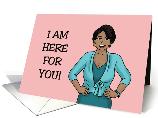 Humorous Encouragement With Black Woman I Am Here For You card