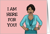 Humorous Encouragement With Black Woman I Am Here For You card