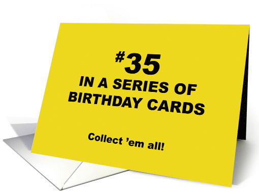 Humorous 35th Birthday 35 In A Series Of Birthday Cards... (1704036)