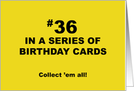 Humorous 36th Birthday 36 In A Series Of Birthday Cards Collect Them card