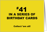 Humorous 41st Birthday 41 In A Series Of Birthday Cards Collect Them card