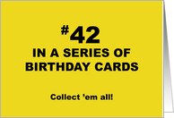 Humorous 42nd Birthday 42 In A Series Of Birthday Cards Collect Them card