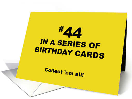 Humorous 44th Birthday 44 In A Series Of Birthday Cards... (1704050)
