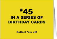 Humorous 45th Birthday 45 In A Series Of Birthday Cards Collect Them card