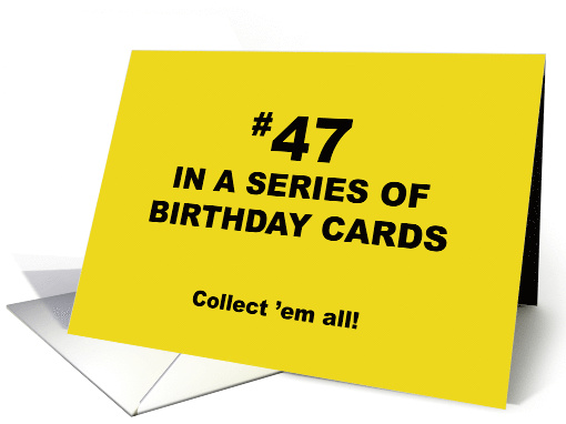 Humorous 47th Birthday 47 In A Series Of Birthday Cards... (1704056)