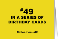 Humorous 49th Birthday 49 In A Series Of Birthday Cards Collect Them card