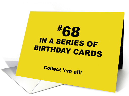 Humorous 68th Birthday 68 In A Series Of Birthday Cards... (1704062)