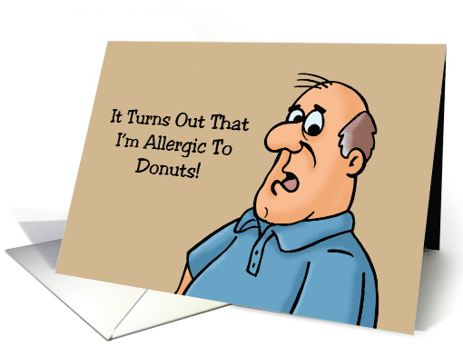Humorous Friendship It Turns Out I'm Allergic To Donuts... (1704180)