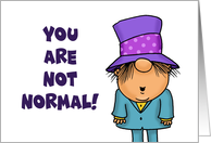 Humorous Friendship With Cartoon You Are Not Normal I Like That card