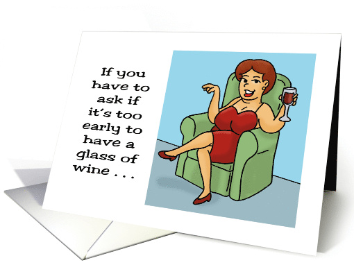 Humorous Friendship If You Have To Ask If It's Too Early For Wine card