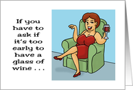 Humorous Friendship If You Have To Ask If It’s Too Early For Wine card