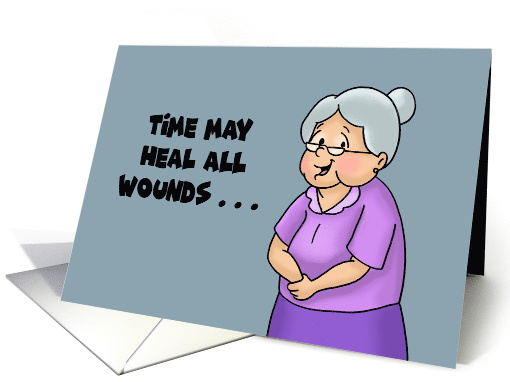 Humorous Getting Older Birthday Time May Heal All Wounds card