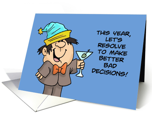 New Year's This Year Let's Resolve To Make Better Bad Decisions card