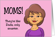 Humorous Mother’s Day Moms They’re Like Dads Only Smarter card