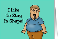 Humorous Friendship I Like To Stay In Shape Round Is A Shape Right card