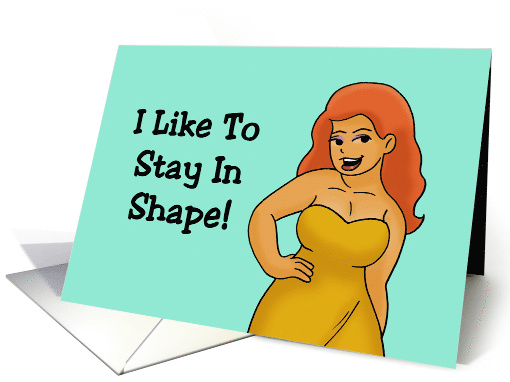 Friendship I Like To Stay In Shape Round Is A Shape Right card