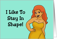 Friendship I Like To Stay In Shape Round Is A Shape Right card