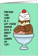 Birthday Pretend This Card Is A Hot Fudge Sundae With A Cherry card
