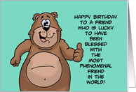 Humorous Friend Birthday Lucky To Have Been Blessed card