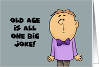 Humorous Getting Older Birthday Old Age Is Just One Big Joke card