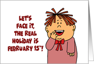Valentine With Cartoon Character The Real Holiday Is February 15th card
