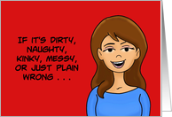 Humorous Valentine If It’s Dirty Naughty Kinky Or Wrong I’m In card