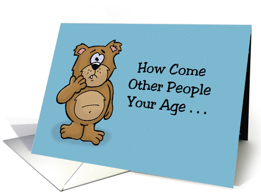 Humorous Birthday How Come Other People Your Age Are So... (1708572)