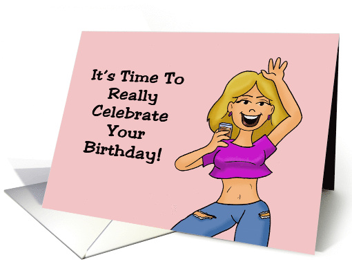 Humorous Birthday It's Time To Really Celebrate Your Birthday card
