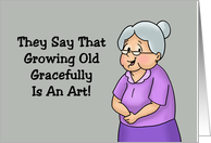 Getting Older Birthday They Say Growing Old Gracefully Is An Art card