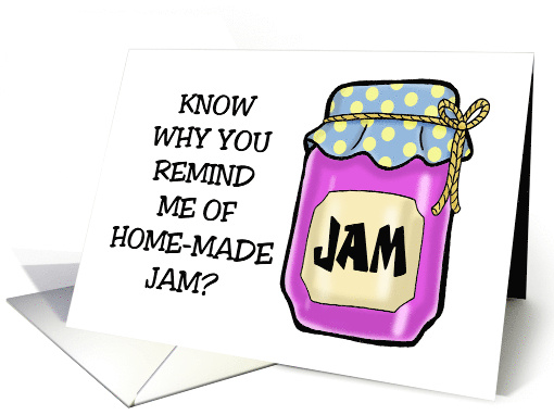Humorous Getting Older Birthday You Remind Me Of Home Made Jam card