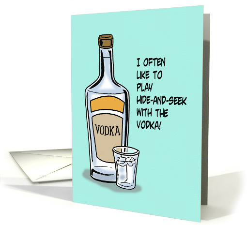 Humorous Hello Card I Often Play Hide And Seek With The Vodka card