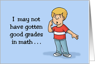 Humorous Birthday I May Not Have Gotten Good Grades In Math card