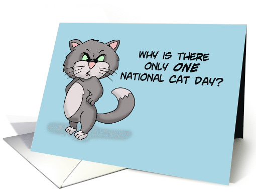 Humorous National Cat Day With Angry Cat Why Is There Only One card