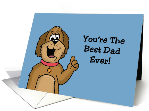 Humorous Father's Day From The Dog You're The Best Dad Ever card