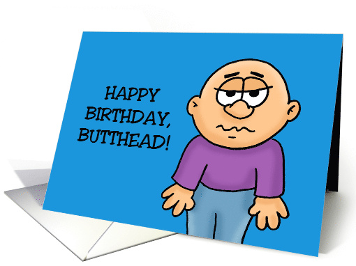Humorous Birthday Happy Birthday Butthead I Mean That In... (1711800)