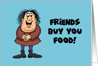 Humorous Friendship Friends Buy You Food Best Friends Eat Your Food card