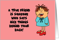 Friendship A True Friend Is Someone Who Says Nice Things Behind card