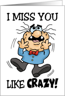 Humorous I Miss You Like Crazy With A Crazy Cartoon Character card