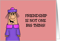 Friendship Is Not One Big Thing It’s A Million Little Things card