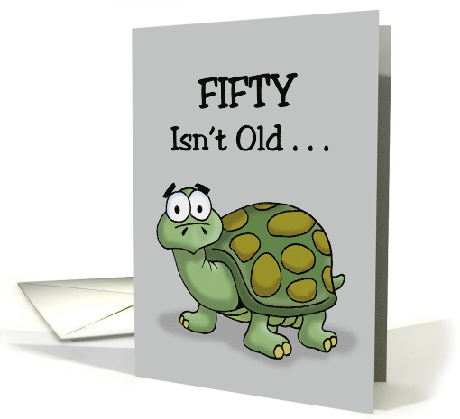 Humorous 50th Birthday Fifty Isn't Old For A Tortoise card (1713784)