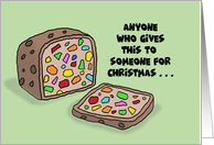 Humorous Christmas With Cartoon Fruitcake Anyone Who Gives This card