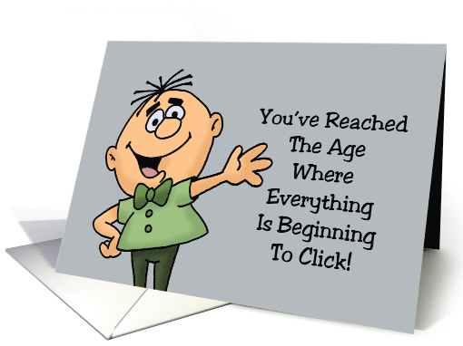Humorous Getting Older Birthday Reached The Age Where Everything card
